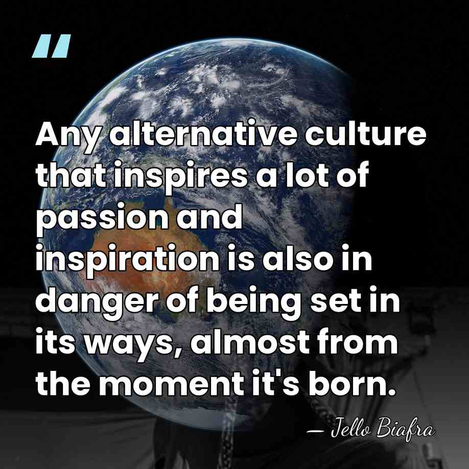 Any alternative culture that inspires a lot of passion and inspiration is&hellip; - Jello Biafra