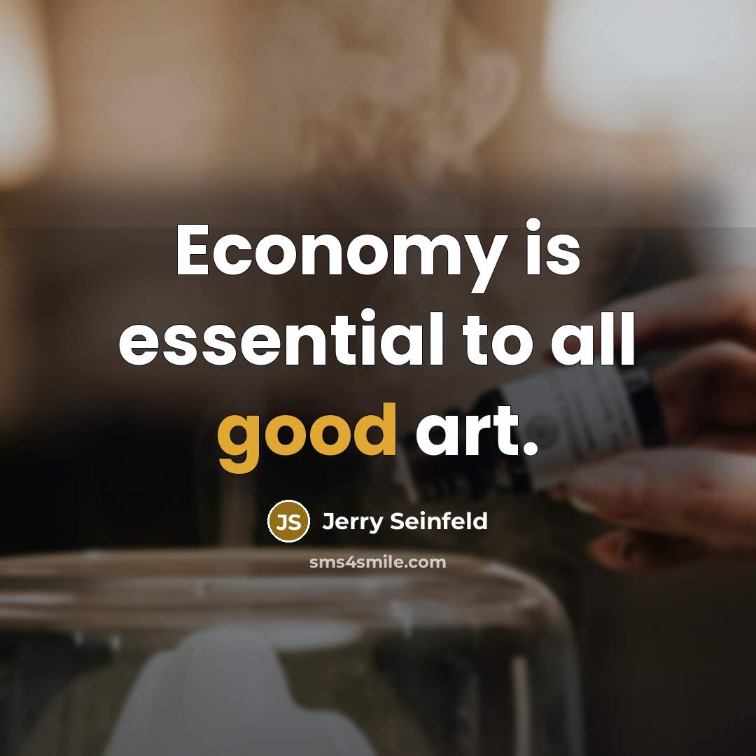 “Economy is essential to all good art.…” quote by Jerry Seinfeld
