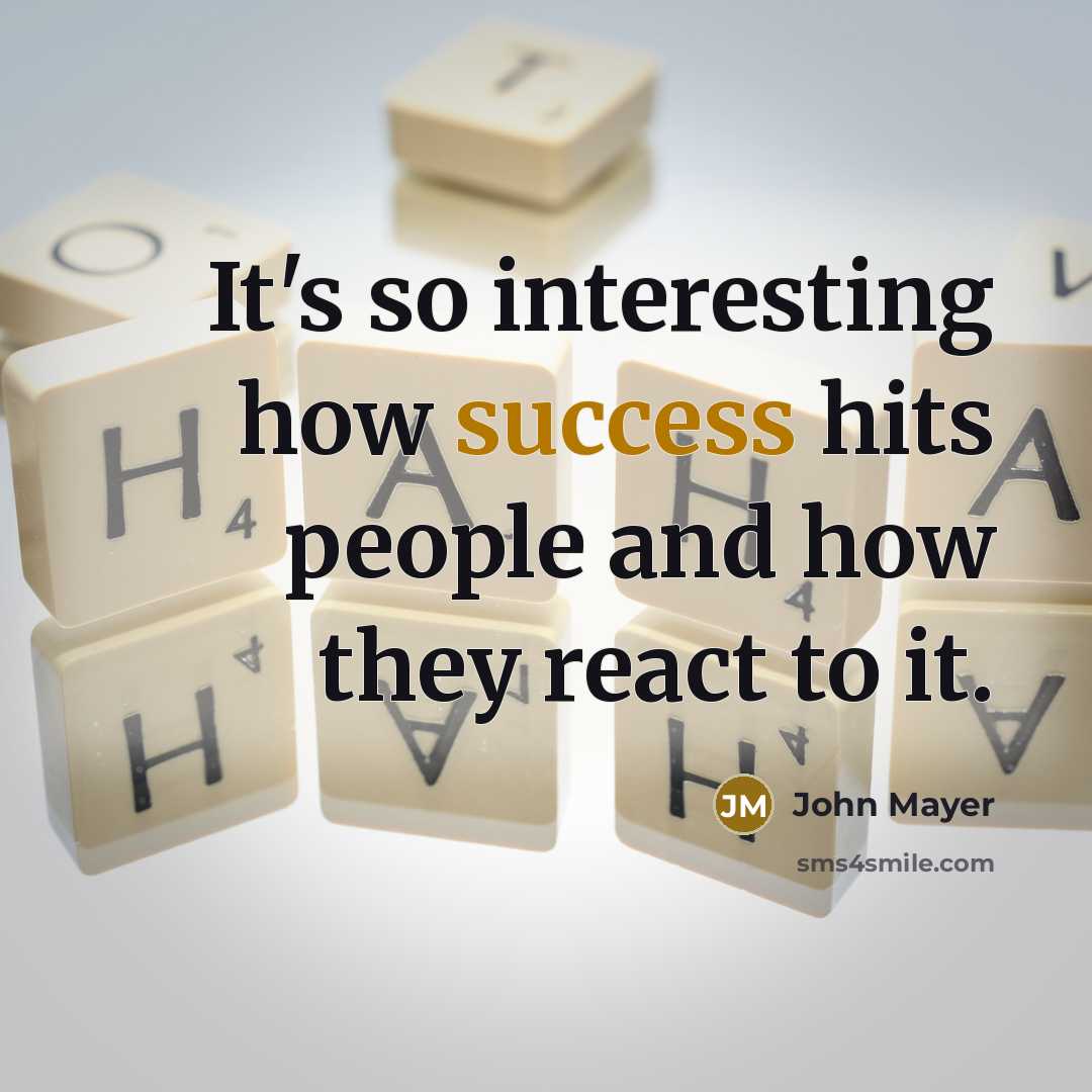 “It's so interesting how success hits people and how they…” quote by John Mayer