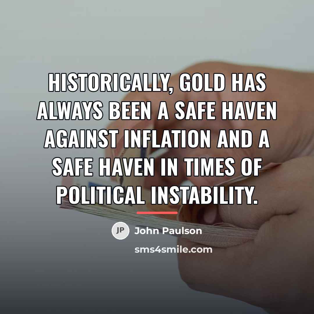 “Historically, gold has always been a safe haven against inflation…” quote by John Paulson