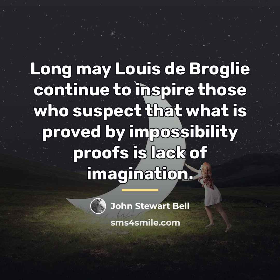 “Long may Louis de Broglie continue to inspire those who…” quote by John Stewart Bell
