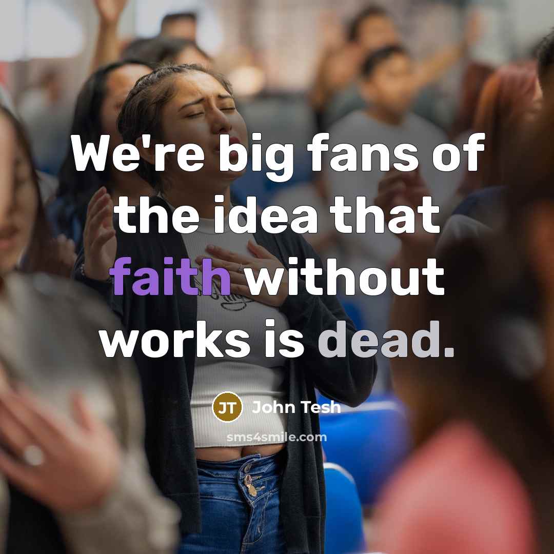 “We're big fans of the idea that faith without works…” quote by John Tesh