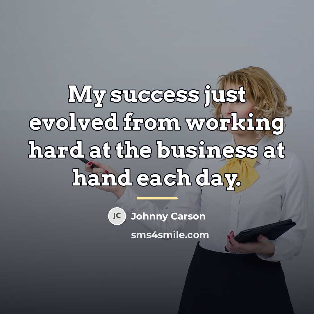 “My success just evolved from working hard at the business…” quote by Johnny Carson