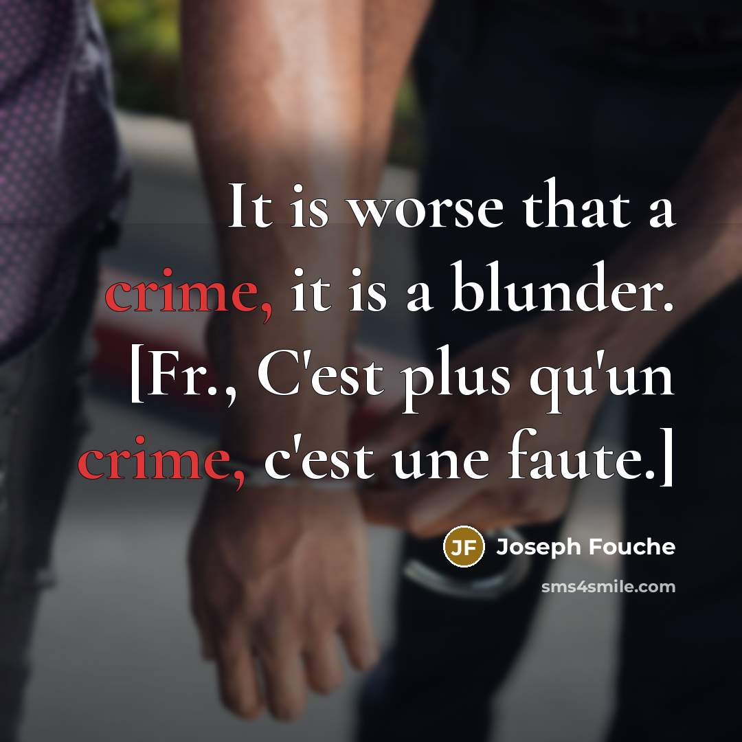 “It is worse that a crime, it is a blunder.…” quote by Joseph Fouche