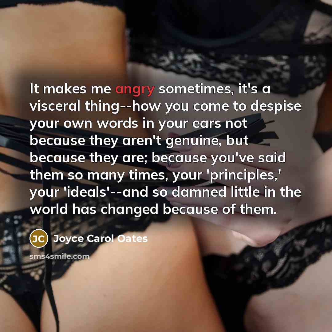 “It makes me angry sometimes, it's a visceral thing--how you…” quote by Joyce Carol Oates