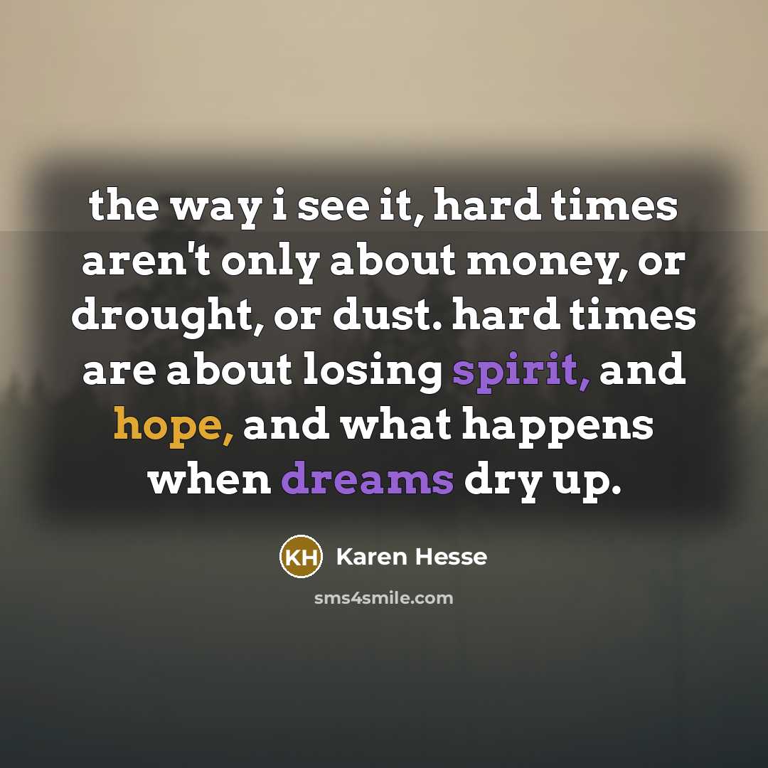 “the way i see it, hard times aren't only about…” quote by Karen Hesse