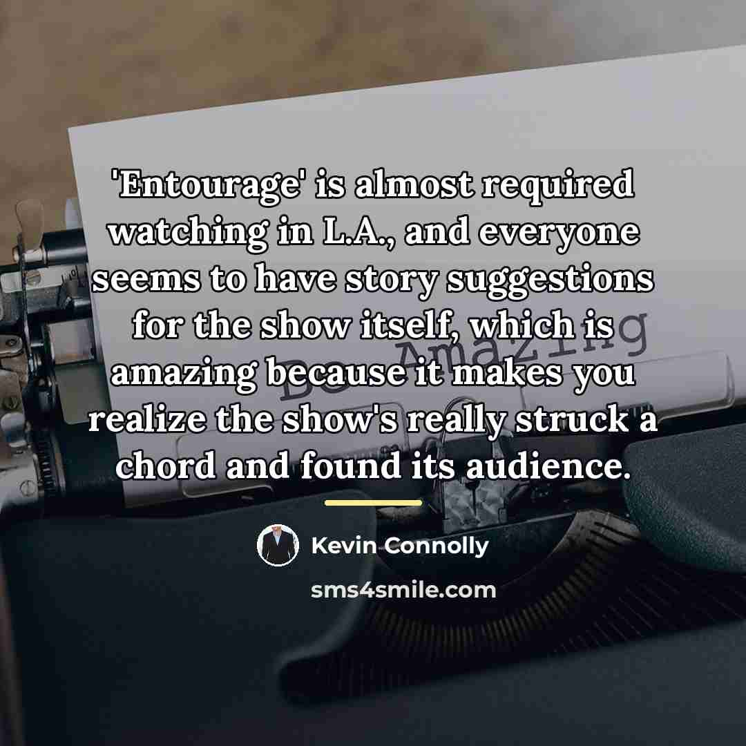 “'Entourage' is almost required watching in L.A., and everyone seems…” quote by Kevin Connolly