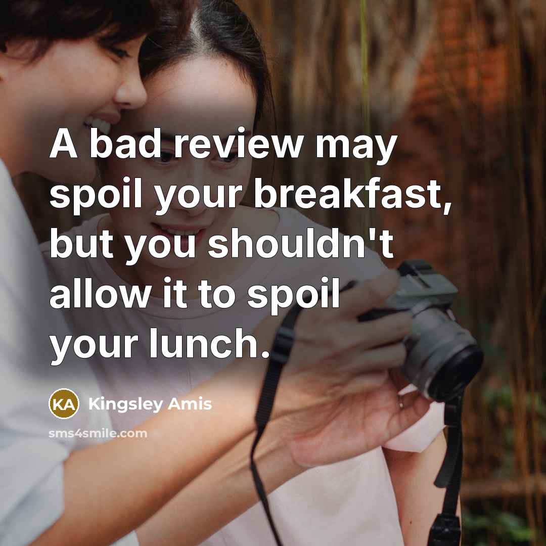 “A bad review may spoil your breakfast, but you shouldn't…” quote by Kingsley Amis