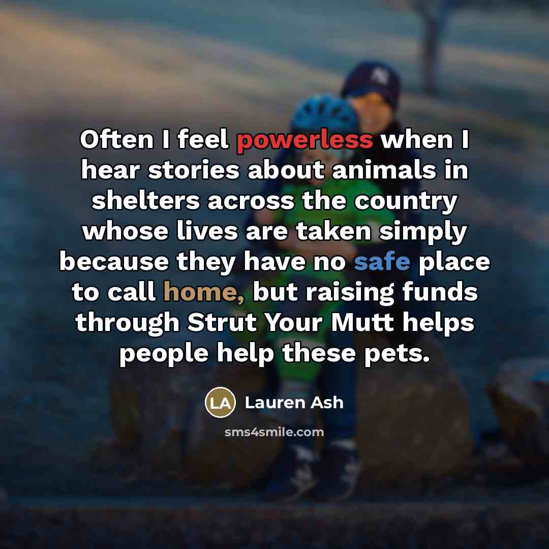 “Often I feel powerless when I hear stories about animals…” quote by Lauren Ash