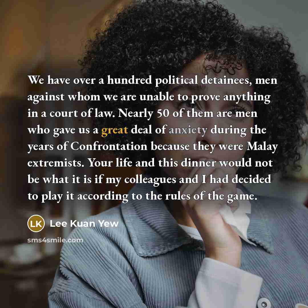 “We have over a hundred political detainees, men against whom…” quote by Lee Kuan Yew