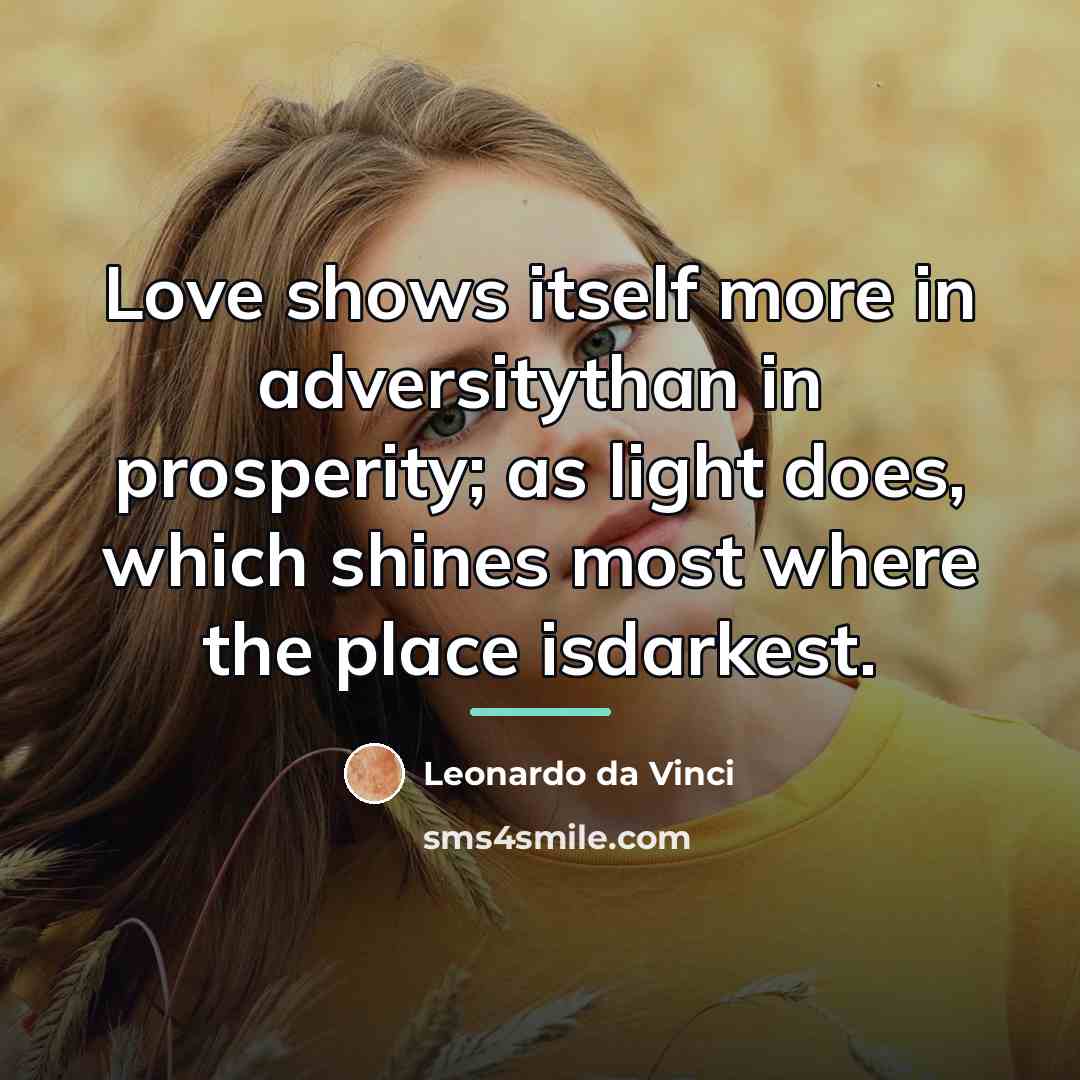 “Love shows itself more in adversitythan in prosperity; as light…” quote by Leonardo da Vinci