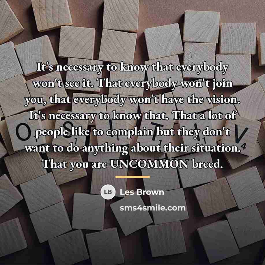 “It's necessary to know that everybody won't see it. That…” quote by Les Brown