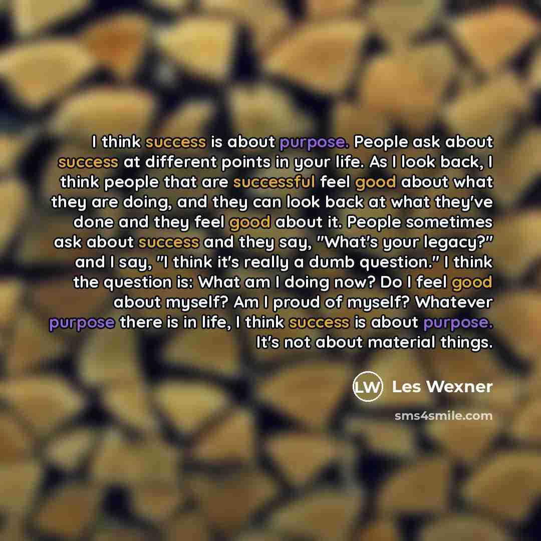 “I think success is about purpose. People ask about success…” quote by Les Wexner