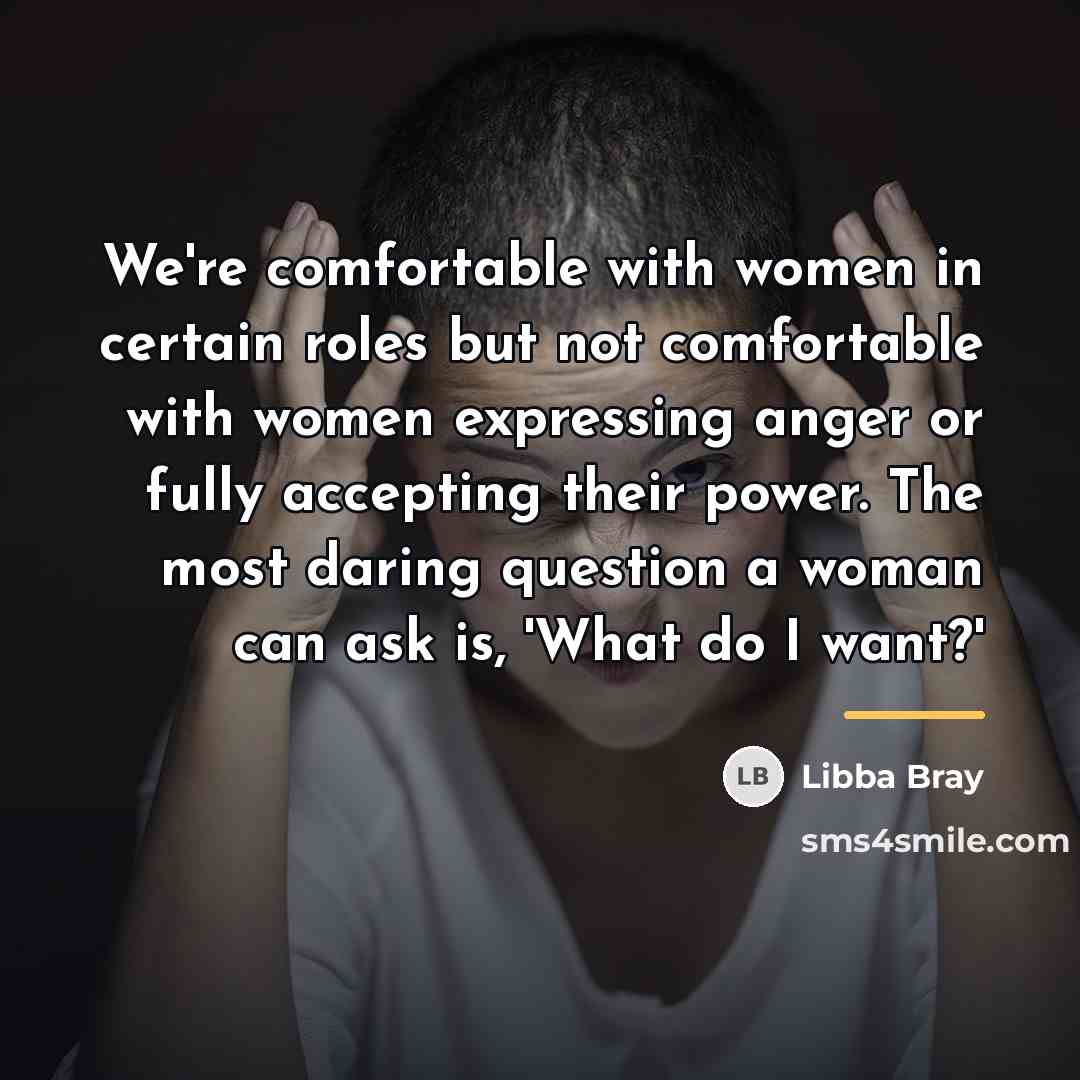 “We're comfortable with women in certain roles but not comfortable…” quote by Libba Bray
