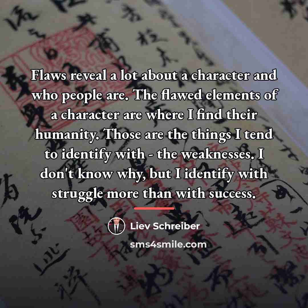 “Flaws reveal a lot about a character and who people…” quote by Liev Schreiber