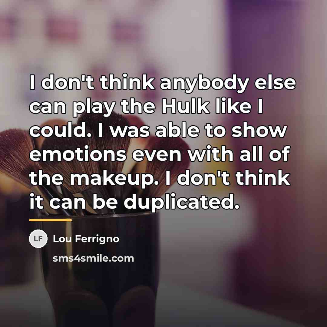 “I don't think anybody else can play the Hulk like…” quote by Lou Ferrigno
