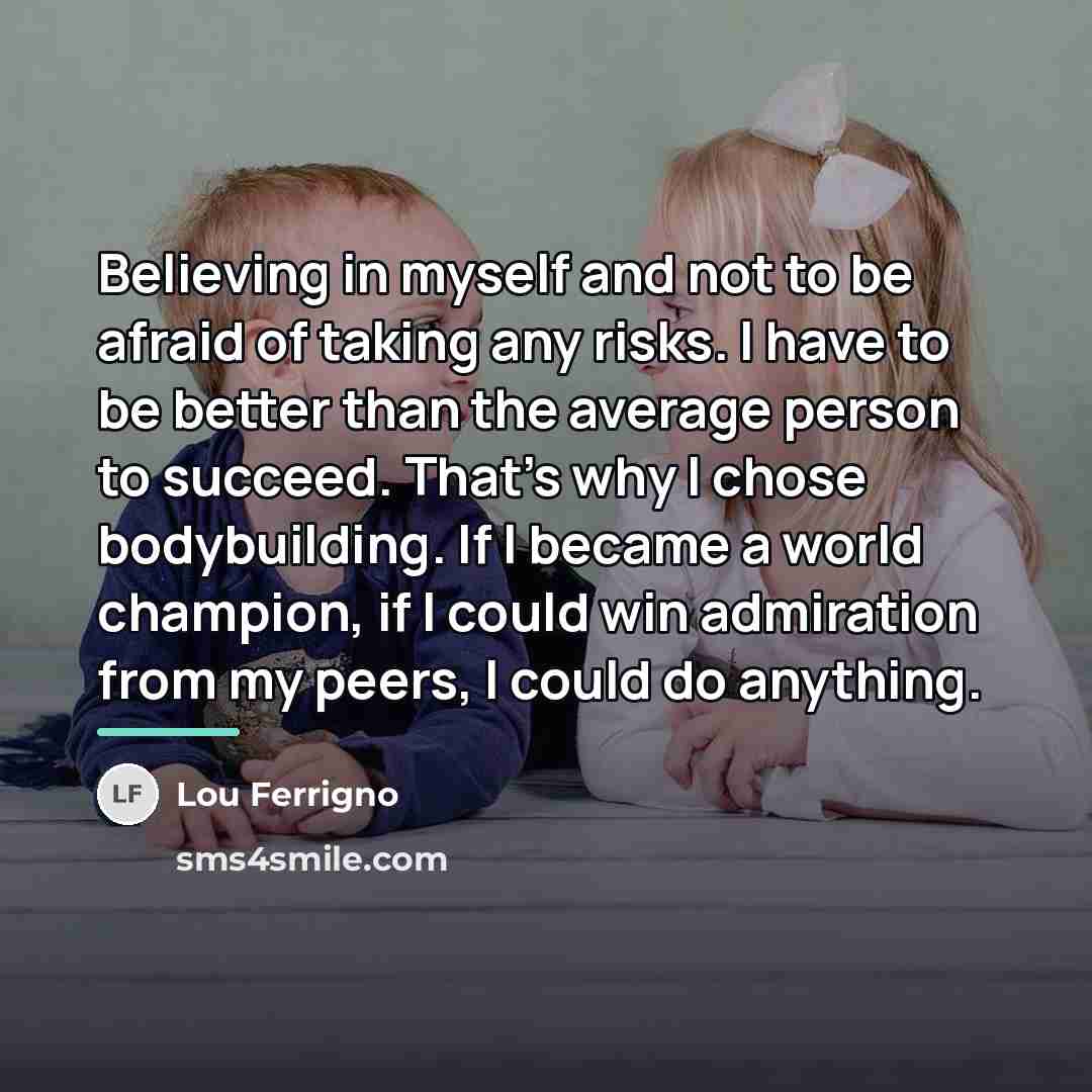 “Believing in myself and not to be afraid of taking…” quote by Lou Ferrigno