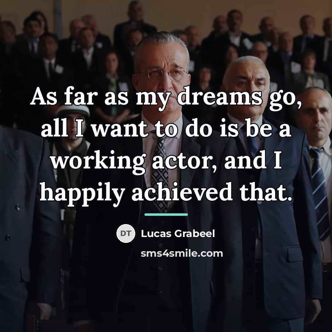 “As far as my dreams go, all I want to…” quote by Lucas Grabeel