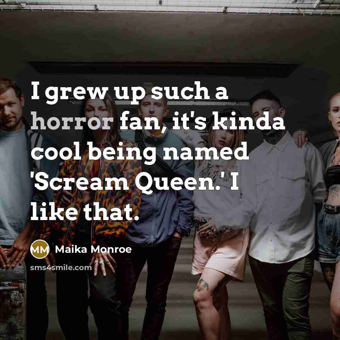 “I grew up such a horror fan, it's kinda cool…” quote by Maika Monroe