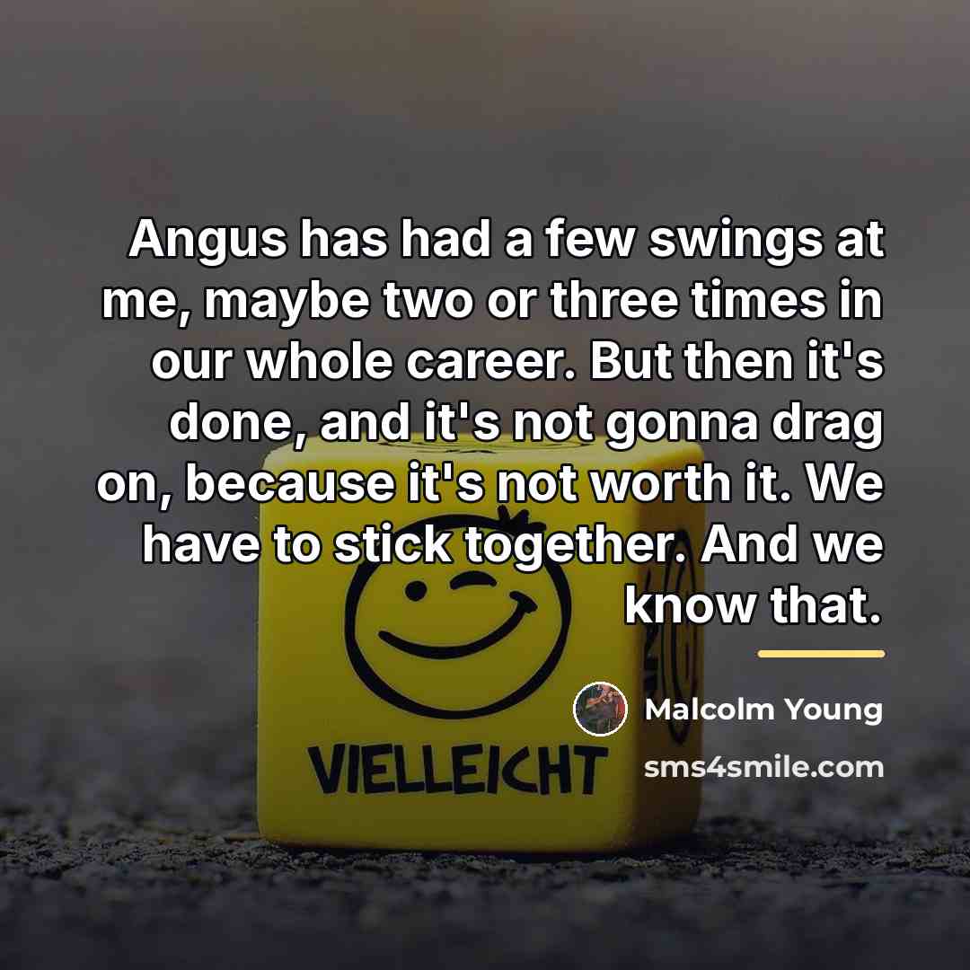 “Angus has had a few swings at me, maybe two…” quote by Malcolm Young