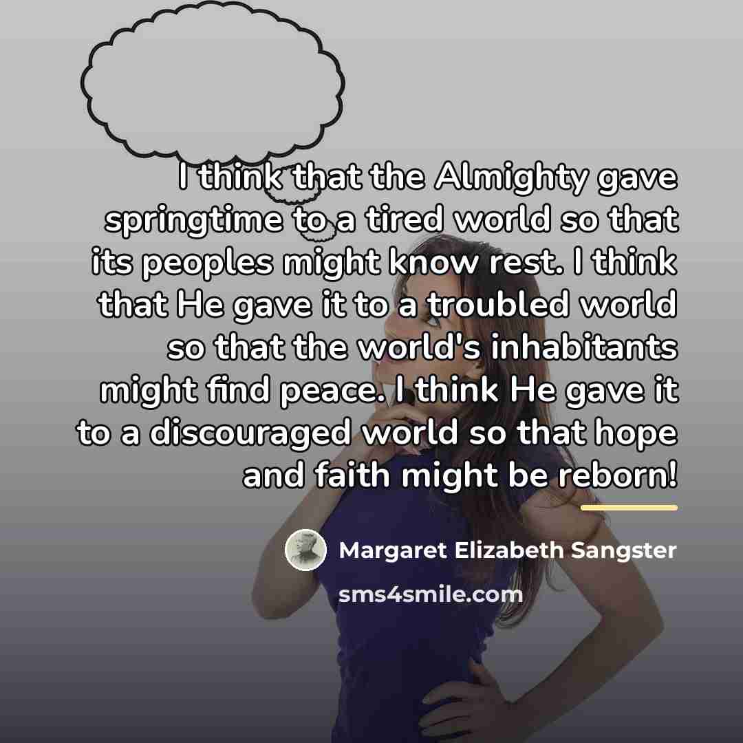“I think that the Almighty gave springtime to a tired…” quote by Margaret Elizabeth Sangster