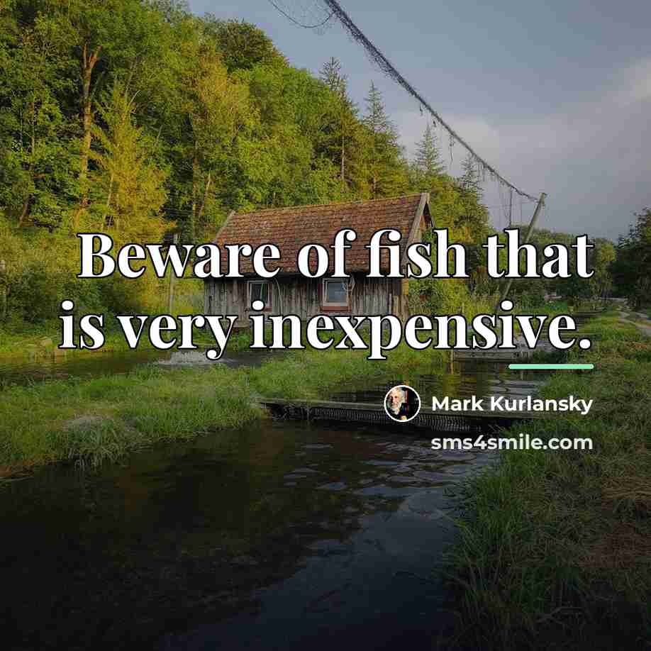 “Beware of fish that is very inexpensive.…” quote by Mark Kurlansky