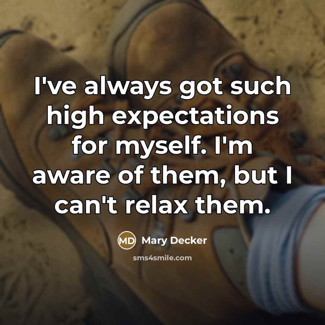 “I've always got such high expectations for myself. I'm aware…” quote by Mary Decker