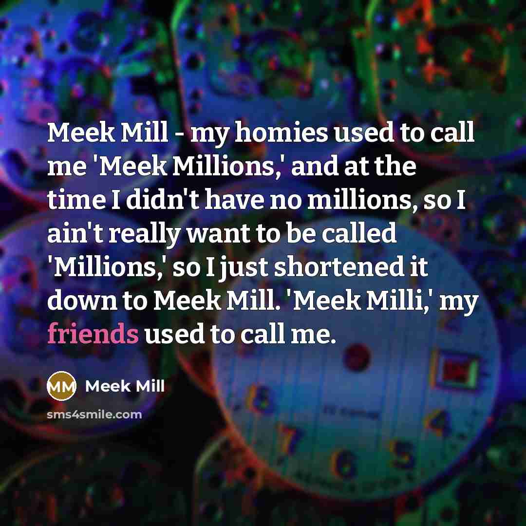 “Meek Mill - my homies used to call me 'Meek…” quote by Meek Mill