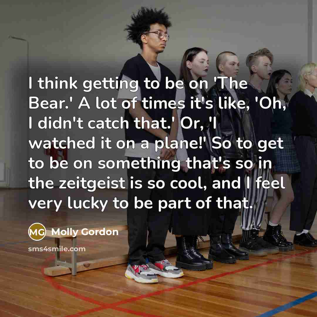 “I think getting to be on 'The Bear.' A lot…” quote by Molly Gordon