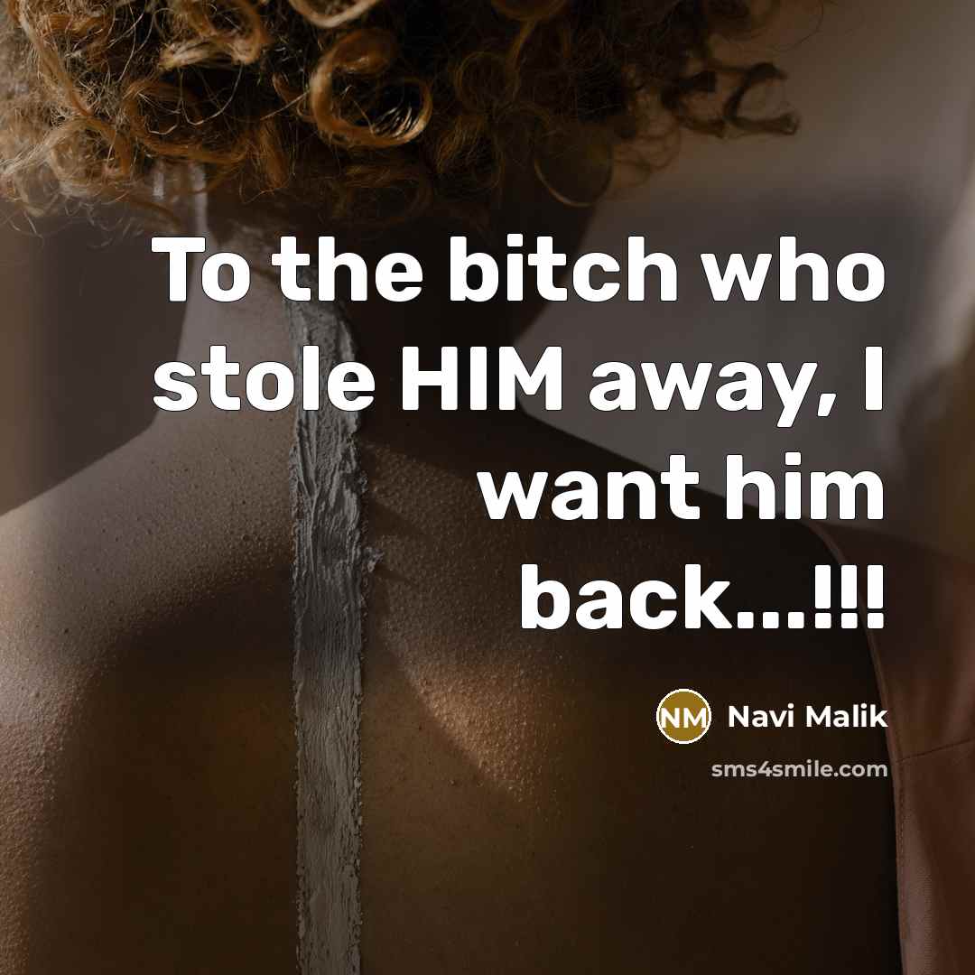 “To the bitch who stole HIM away, I want him back...!!!” quote by Navi Malik
