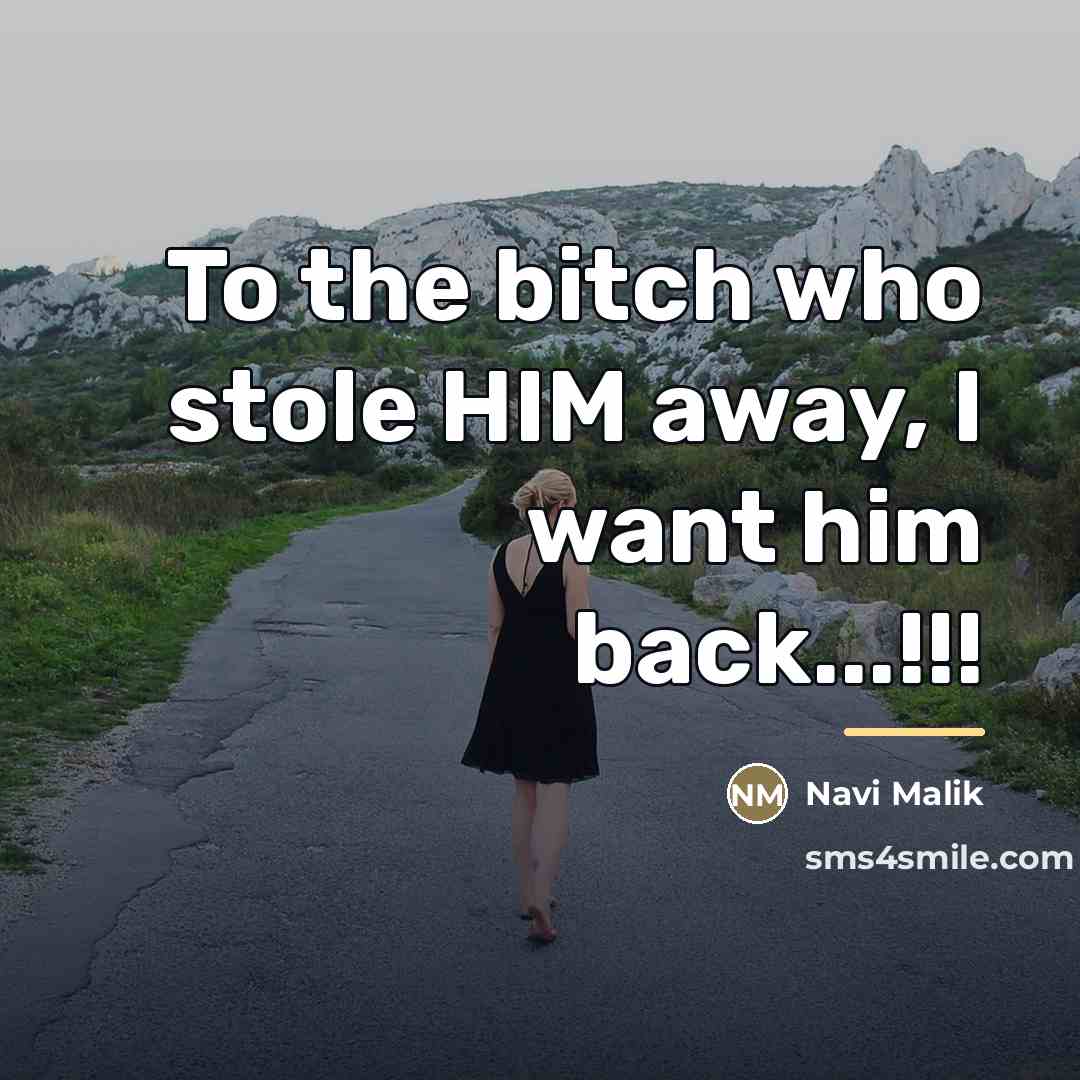 “To the bitch who stole HIM away, I want him…” quote by Navi Malik