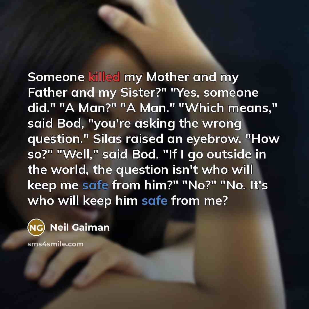 “Someone killed my Mother and my Father and my Sister?"…” quote by Neil Gaiman