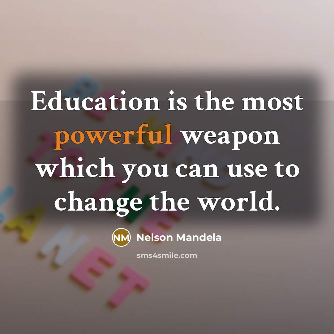 “Education is the most powerful weapon which you can use…” quote by Nelson Mandela