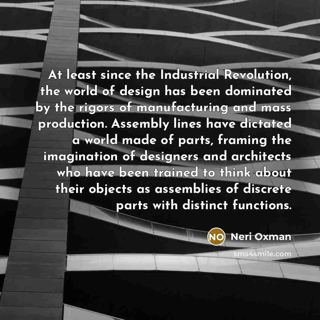 “At least since the Industrial Revolution, the world of design…” quote by Neri Oxman