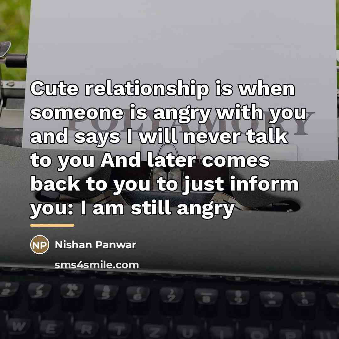 “Cute relationship is when someone is angry with you and…” quote by Nishan Panwar