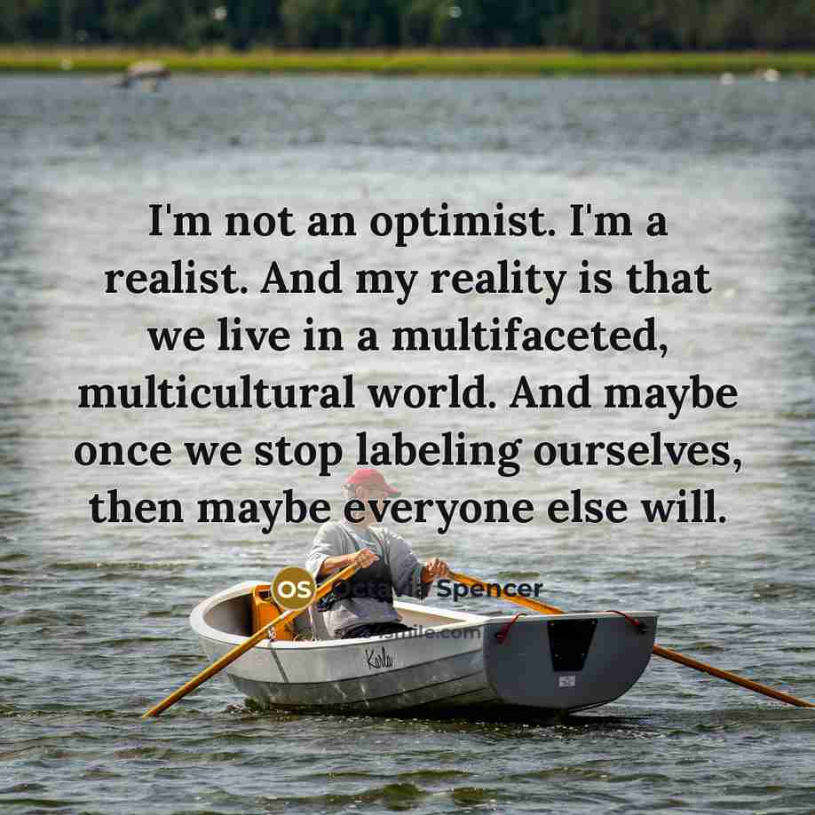 “I'm not an optimist. I'm a realist. And my reality…” quote by Octavia Spencer