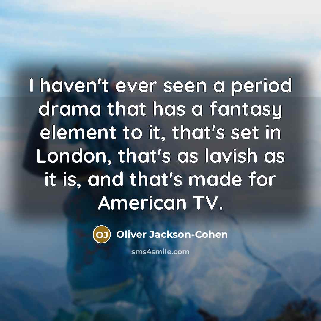 “I haven't ever seen a period drama that has a…” quote by Oliver Jackson-Cohen