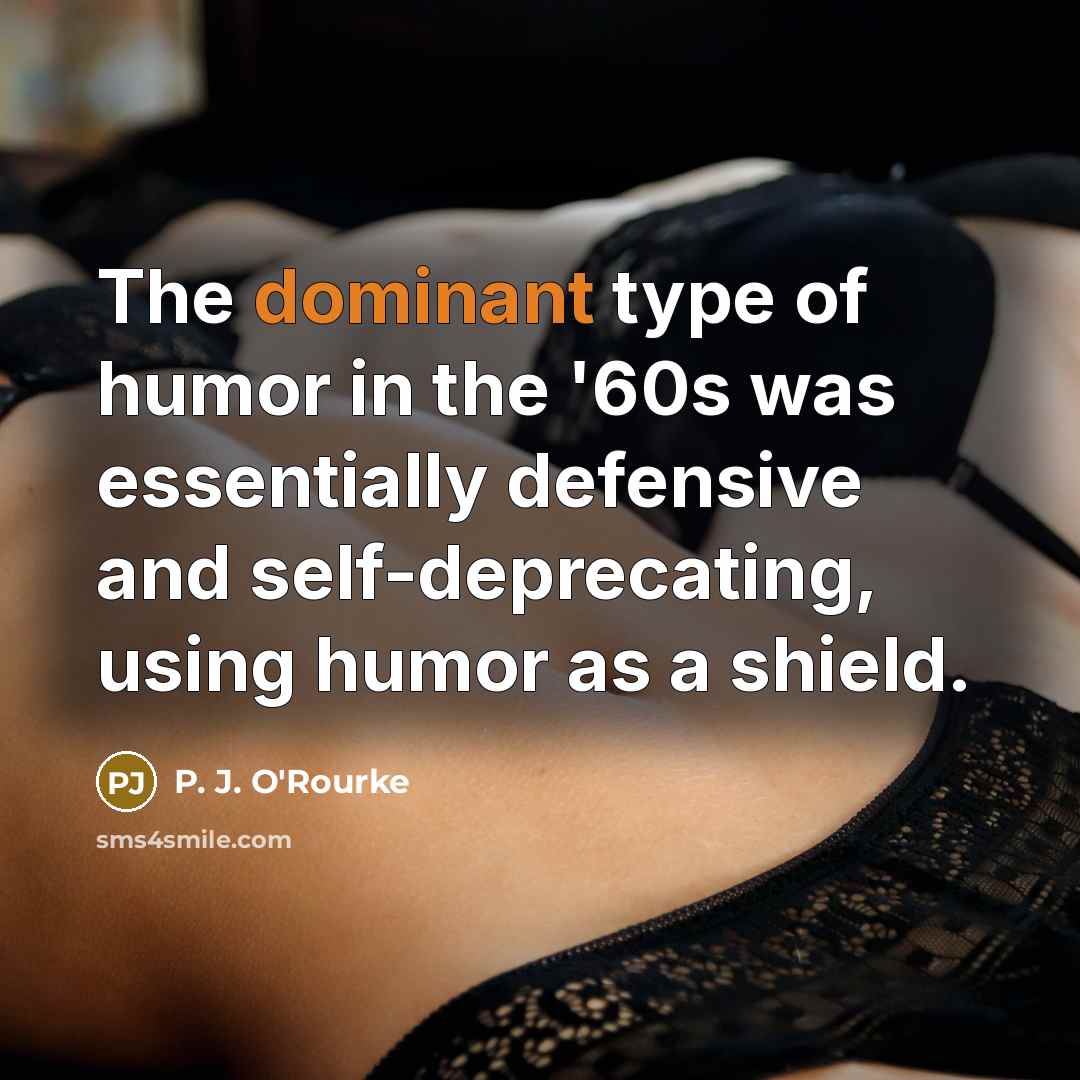 “The dominant type of humor in the '60s was essentially…” quote by P. J. O'Rourke