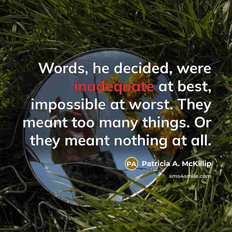 “Words, he decided, were inadequate at best, impossible at worst.…” quote by Patricia A. McKillip