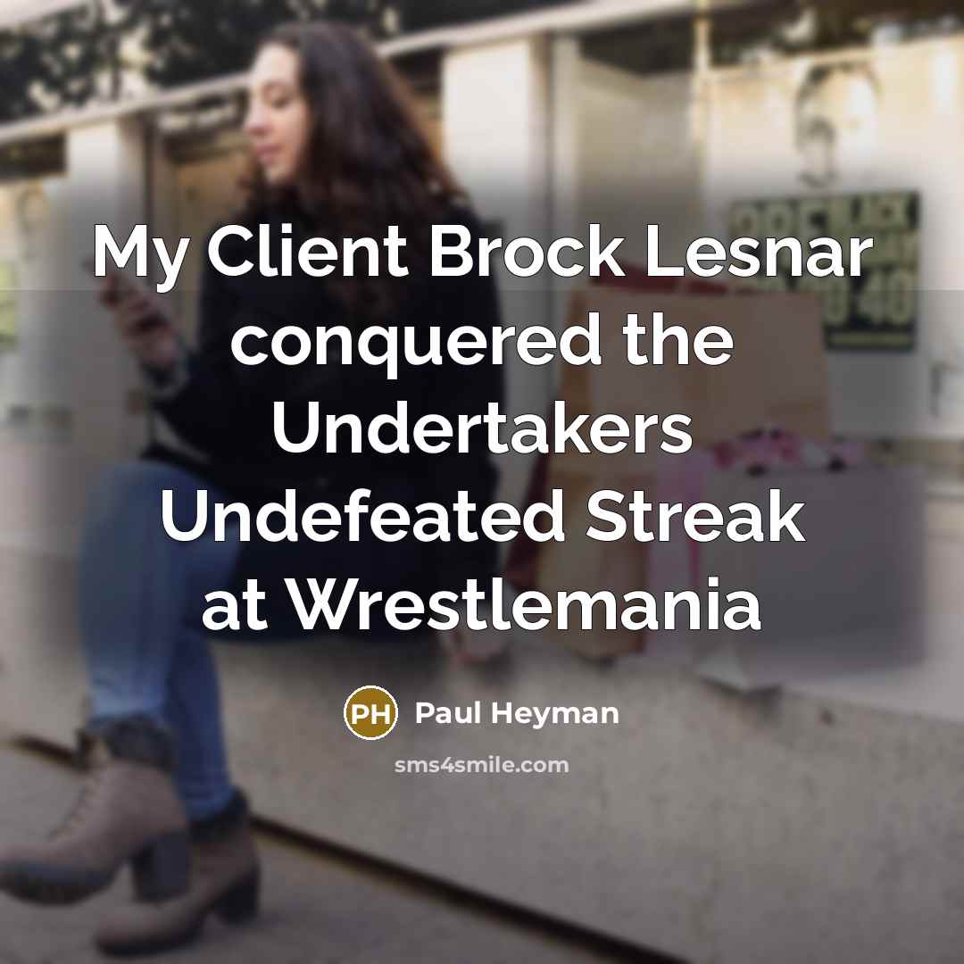 “My Client Brock Lesnar conquered the Undertakers Undefeated Streak at…” quote by Paul Heyman