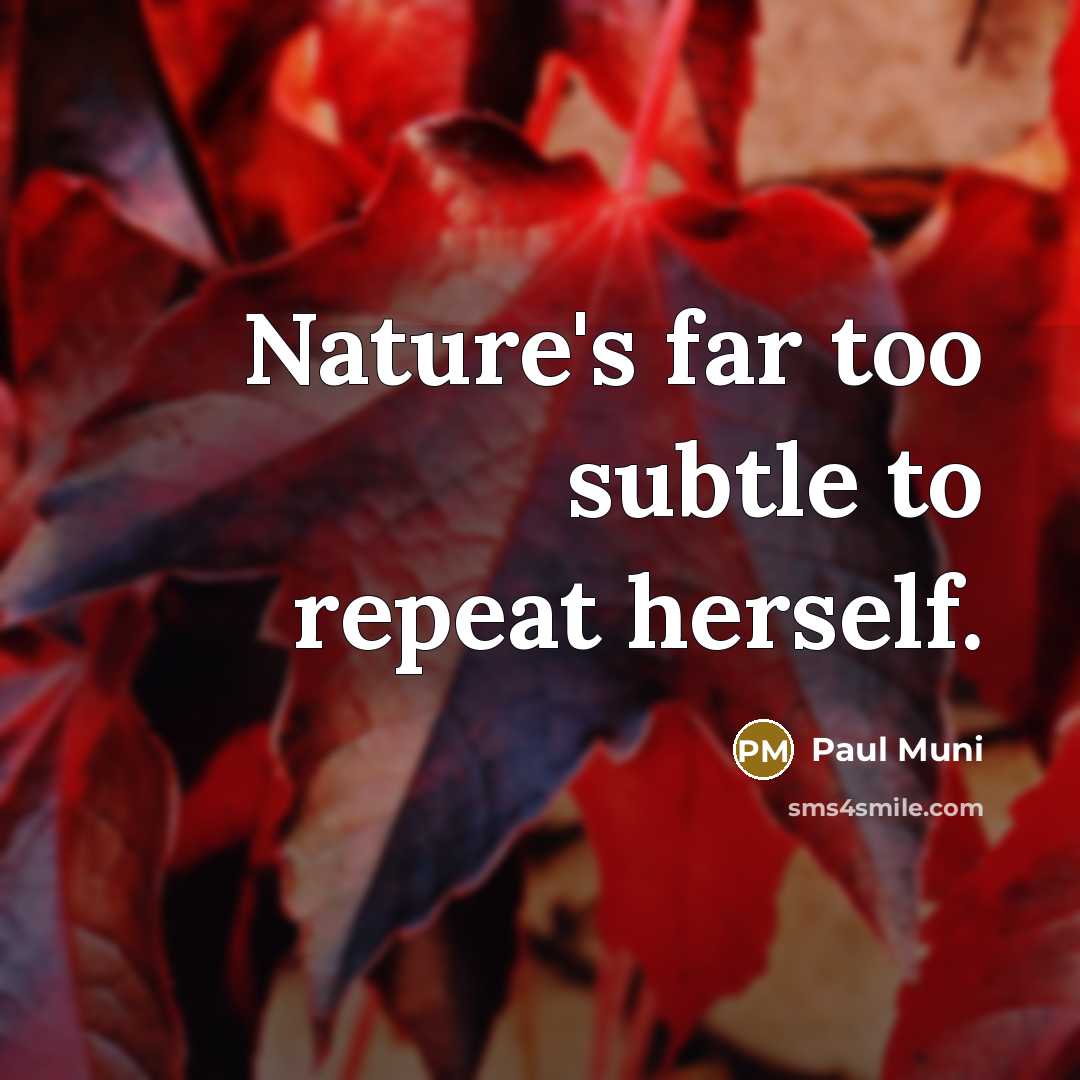 “Nature's far too subtle to repeat herself.…” quote by Paul Muni