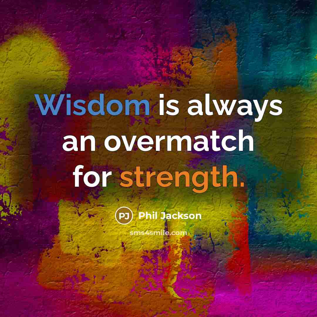 “Wisdom is always an overmatch for strength.…” quote by Phil Jackson