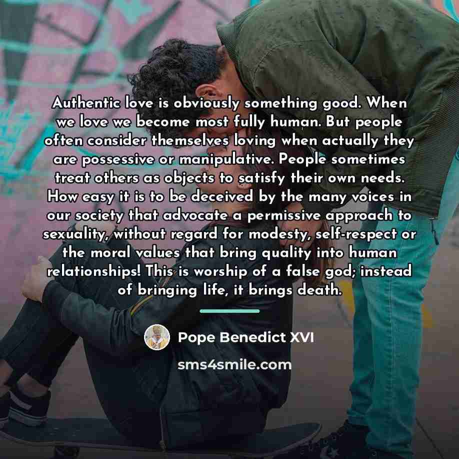 “Authentic love is obviously something good. When we love we…” quote by Pope Benedict XVI