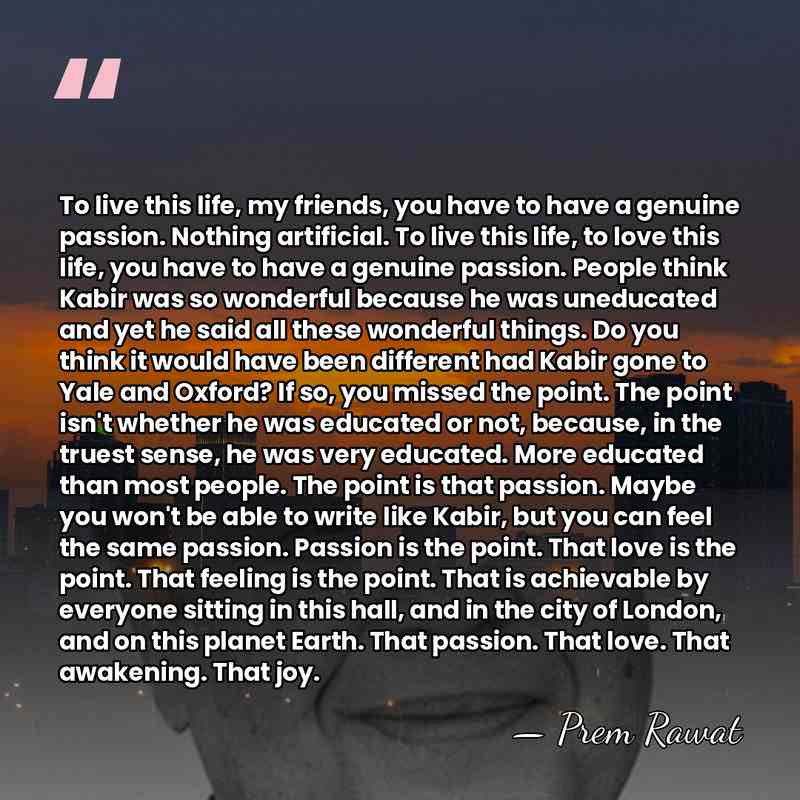To live this life, my friends, you have to have a genuine&hellip; - Prem Rawat