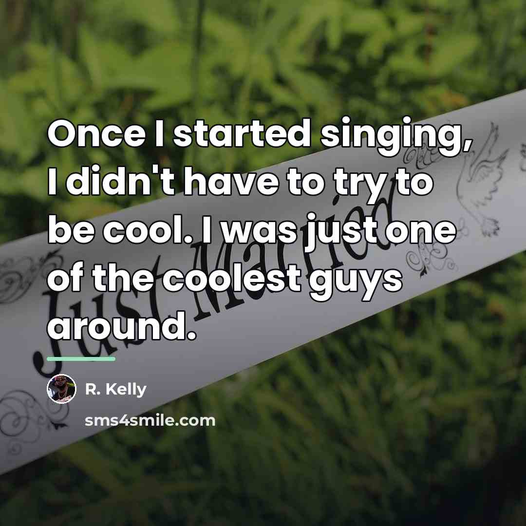“Once I started singing, I didn't have to try to…” quote by R. Kelly