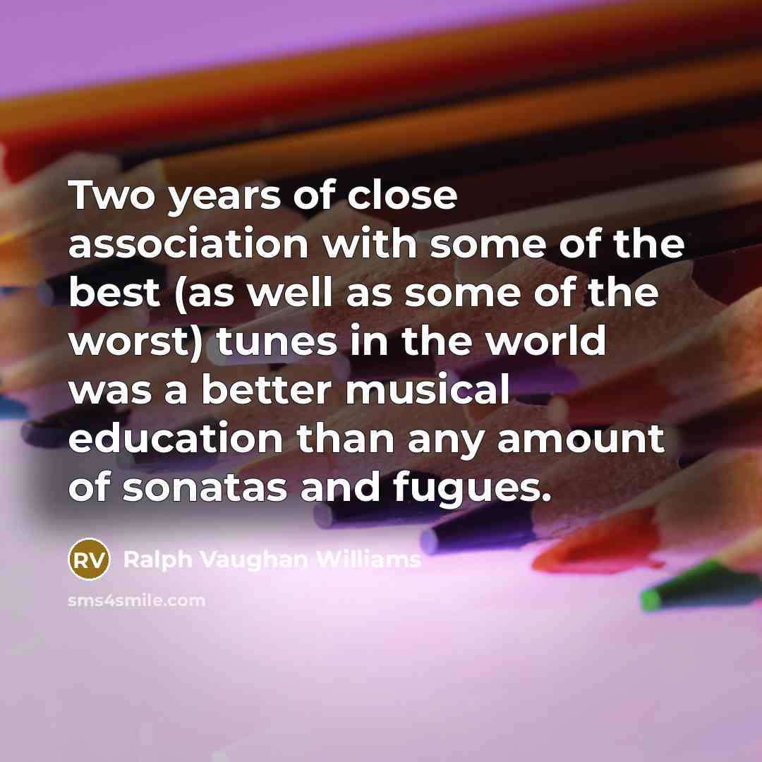 “Two years of close association with some of the best…” quote by Ralph Vaughan Williams