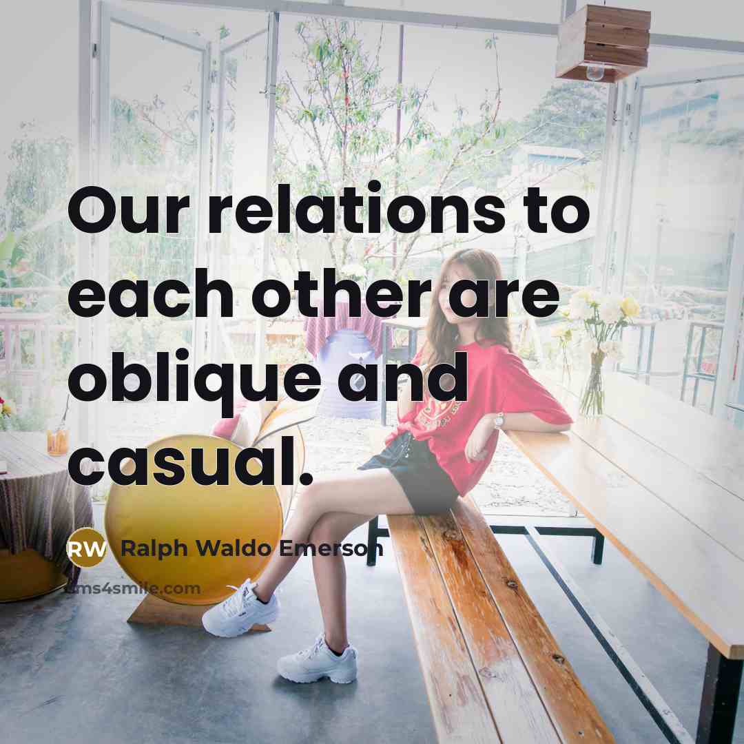 “Our relations to each other are oblique and casual.…” quote by Ralph Waldo Emerson
