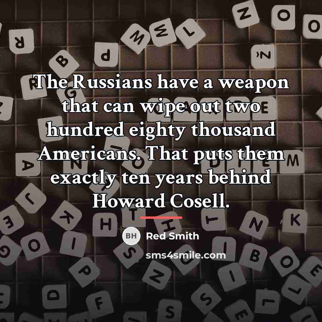 “The Russians have a weapon that can wipe out two…” quote by Red Smith