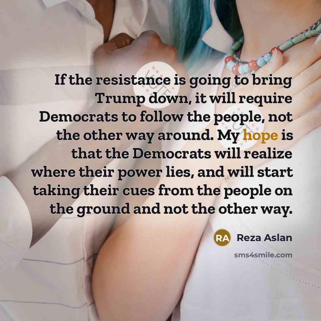 “If the resistance is going to bring Trump down, it…” quote by Reza Aslan
