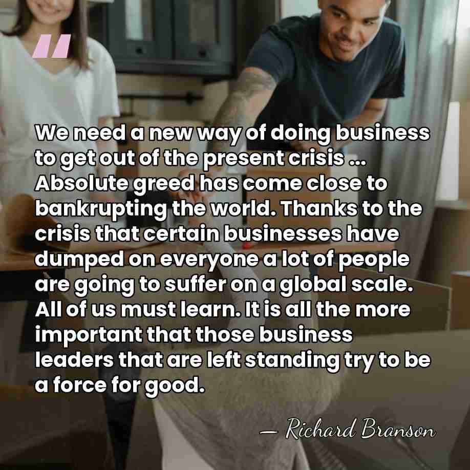 We need a new way of doing business to get out of&hellip; - Richard Branson